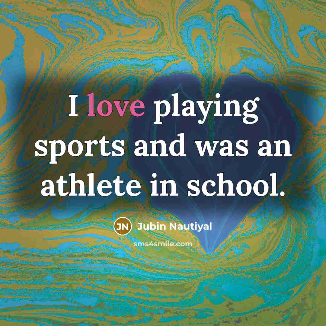 “I love playing sports and was an athlete in school.…” quote by Jubin Nautiyal