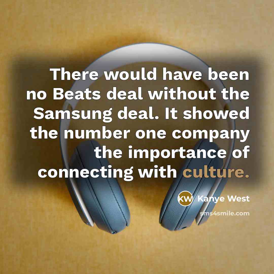“There would have been no Beats deal without the Samsung…” quote by Kanye West