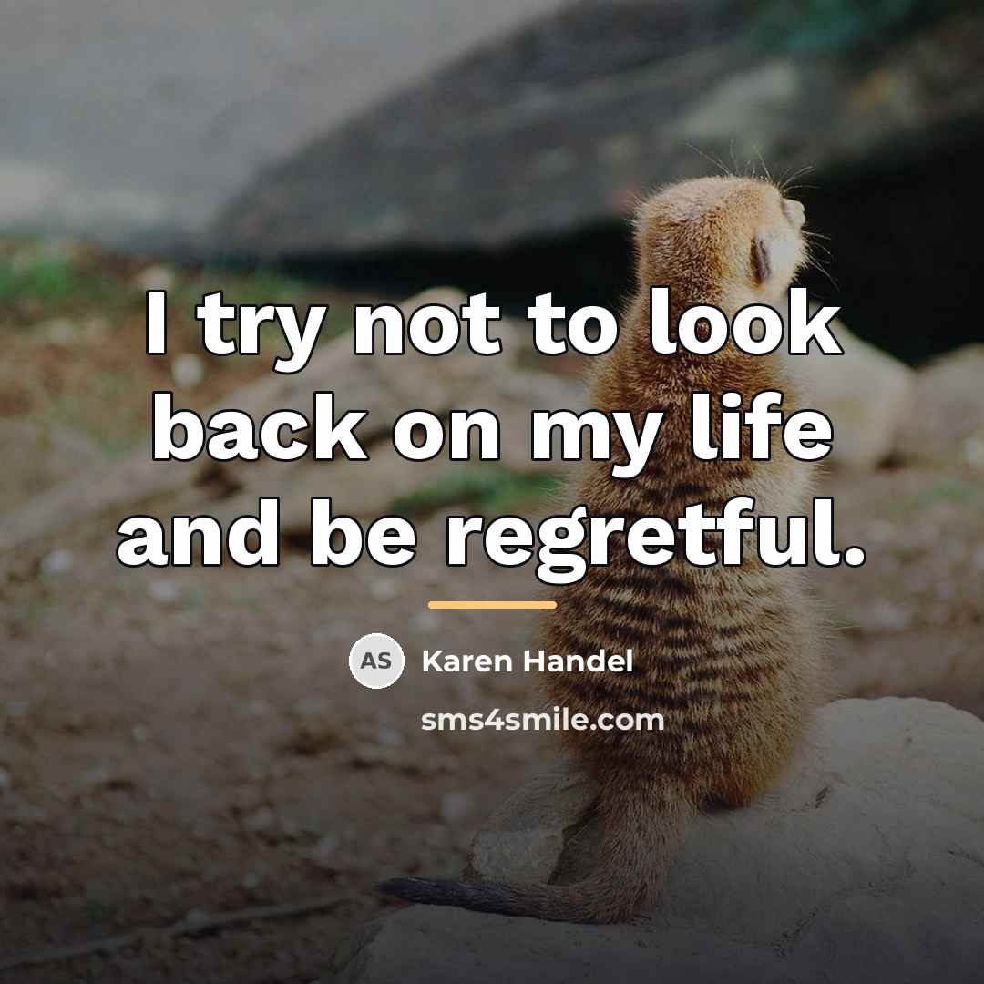 “I try not to look back on my life and…” quote by Karen Handel