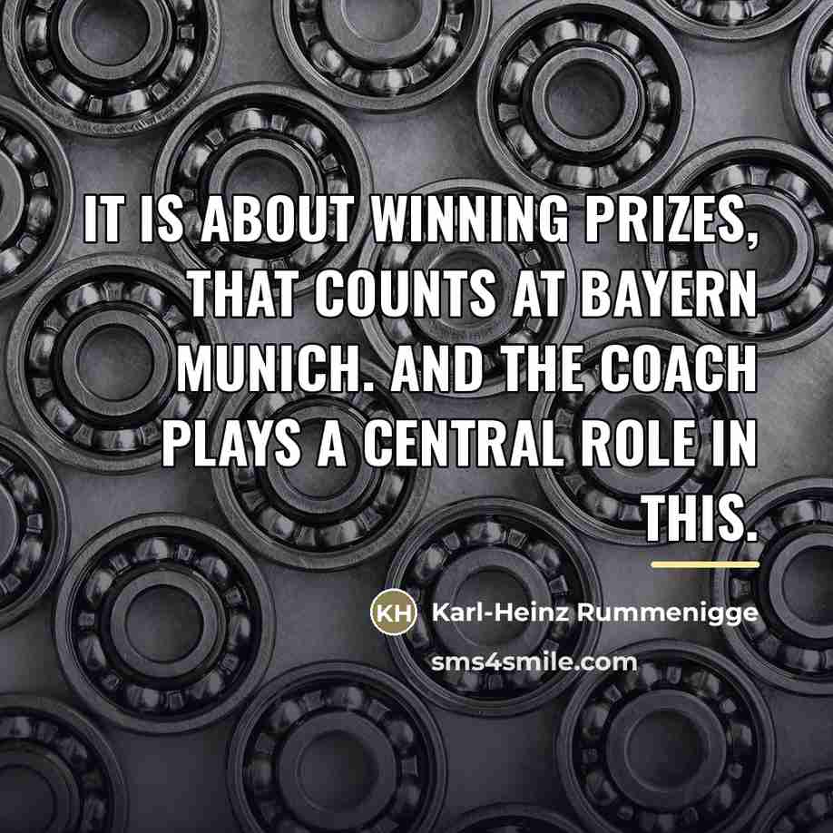 “It is about winning prizes, that counts at Bayern Munich.…” quote by Karl-Heinz Rummenigge