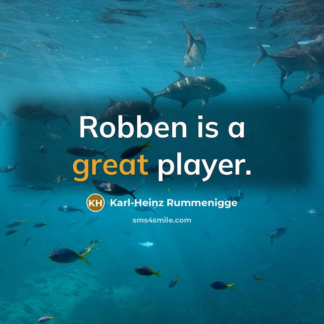 “Robben is a great player.…” quote by Karl-Heinz Rummenigge