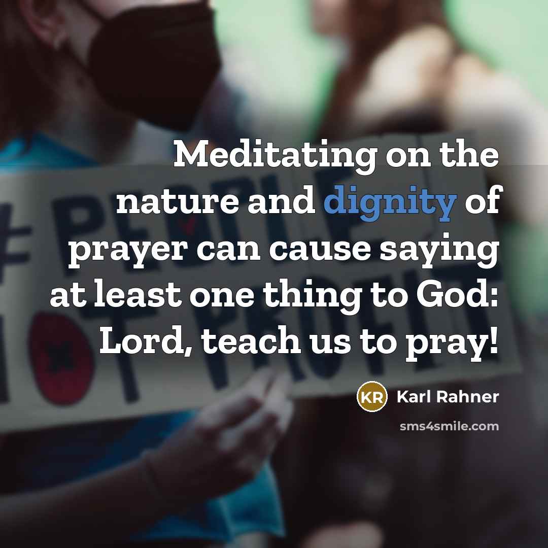 “Meditating on the nature and dignity of prayer can cause…” quote by Karl Rahner