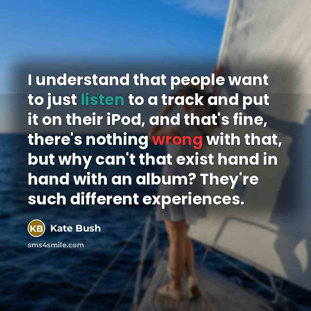 “I understand that people want to just listen to a…” quote by Kate Bush