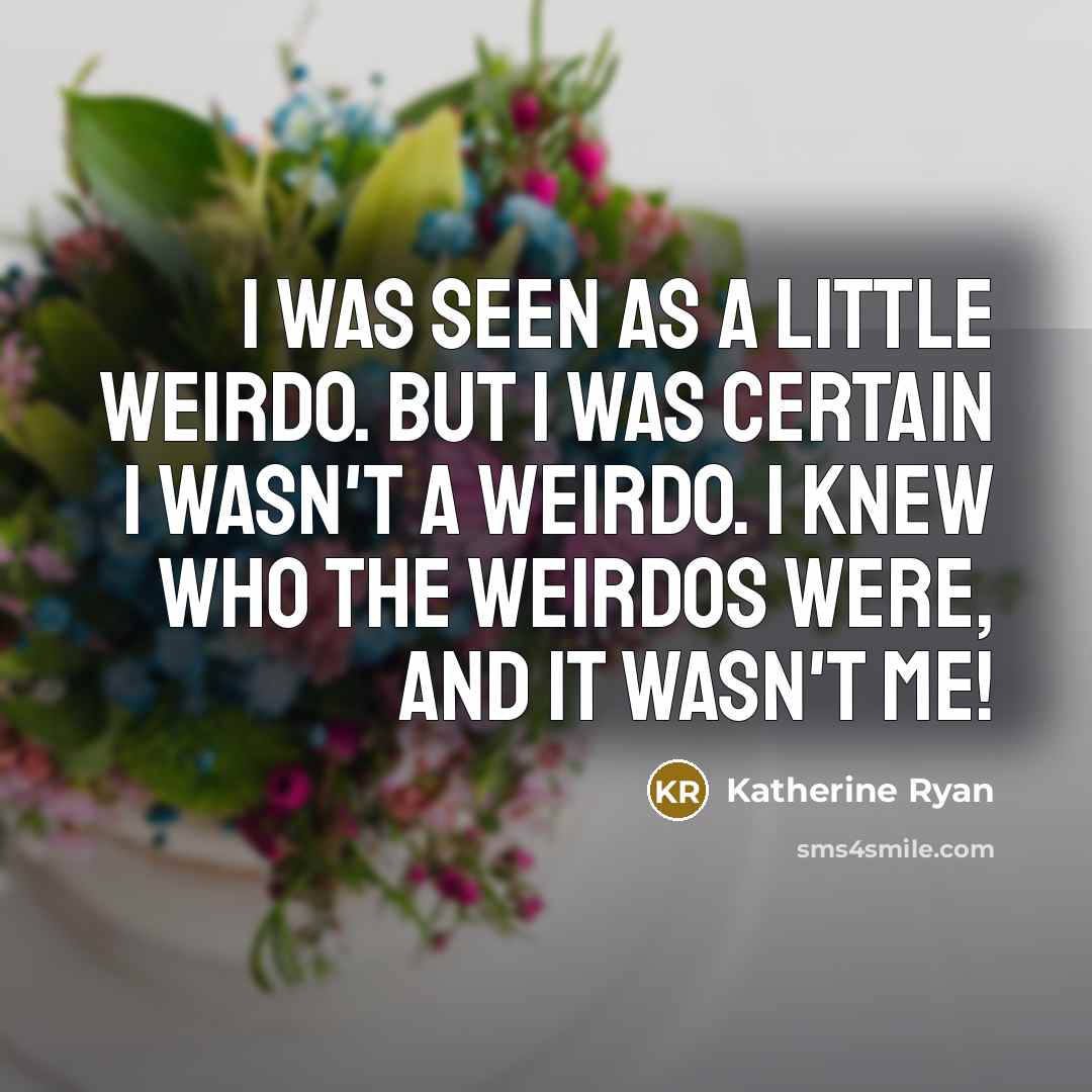 “I was seen as a little weirdo. But I was…” quote by Katherine Ryan