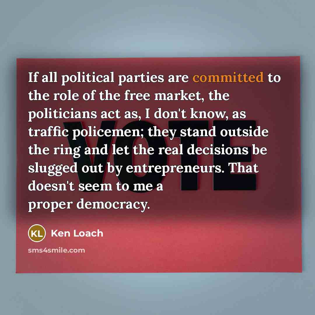 “If all political parties are committed to the role of…” quote by Ken Loach