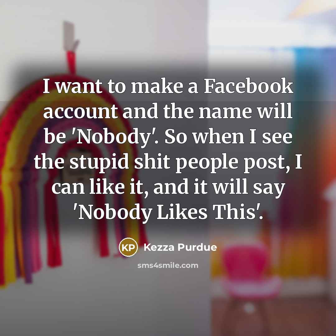 “I want to make a Facebook account and the name…” quote by Kezza Purdue