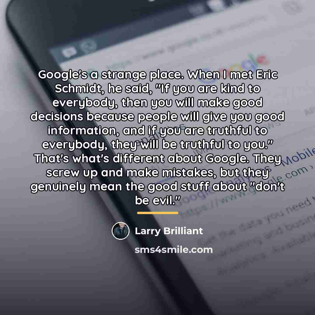 “Google's a strange place. When I met Eric Schmidt, he…” quote by Larry Brilliant