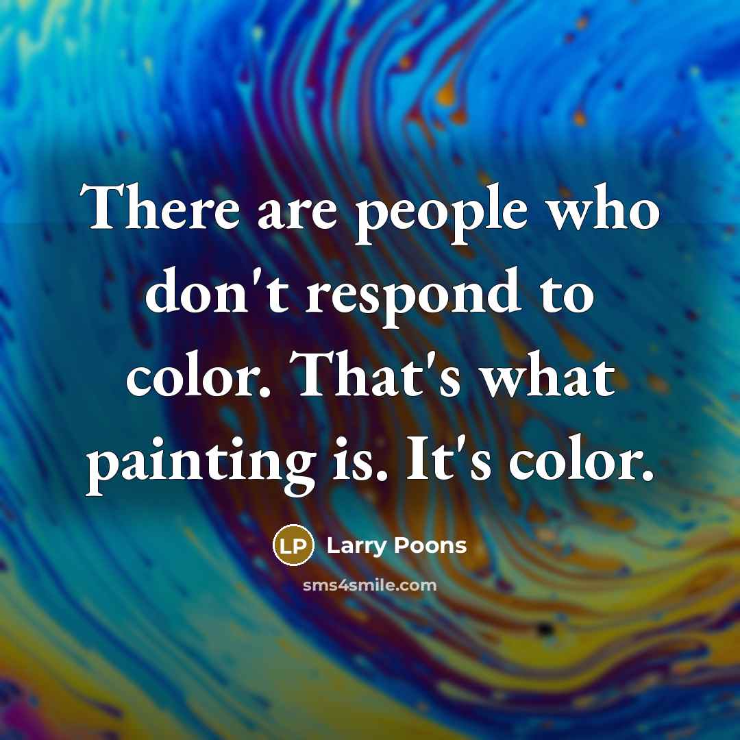 “There are people who don't respond to color. That's what…” quote by Larry Poons