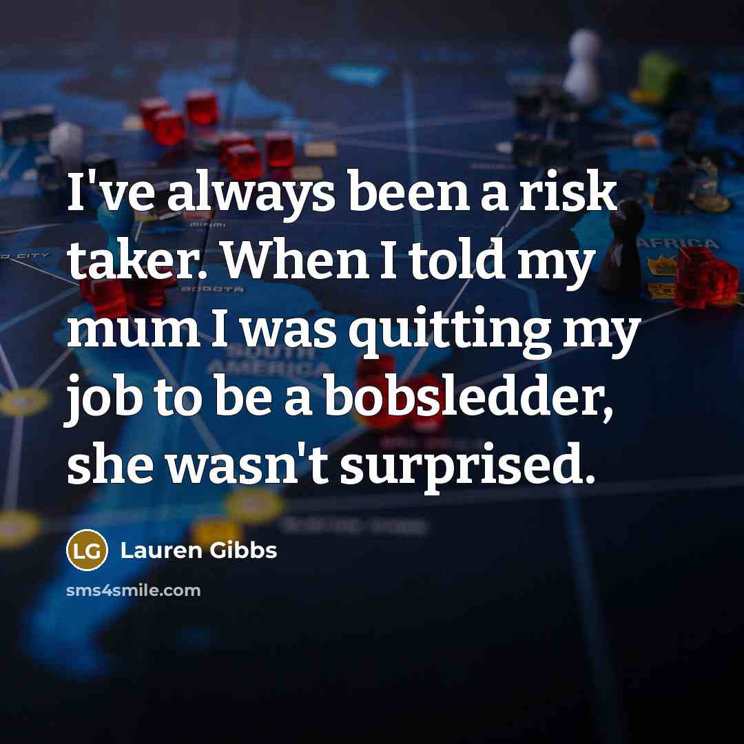 “I've always been a risk taker. When I told my…” quote by Lauren Gibbs