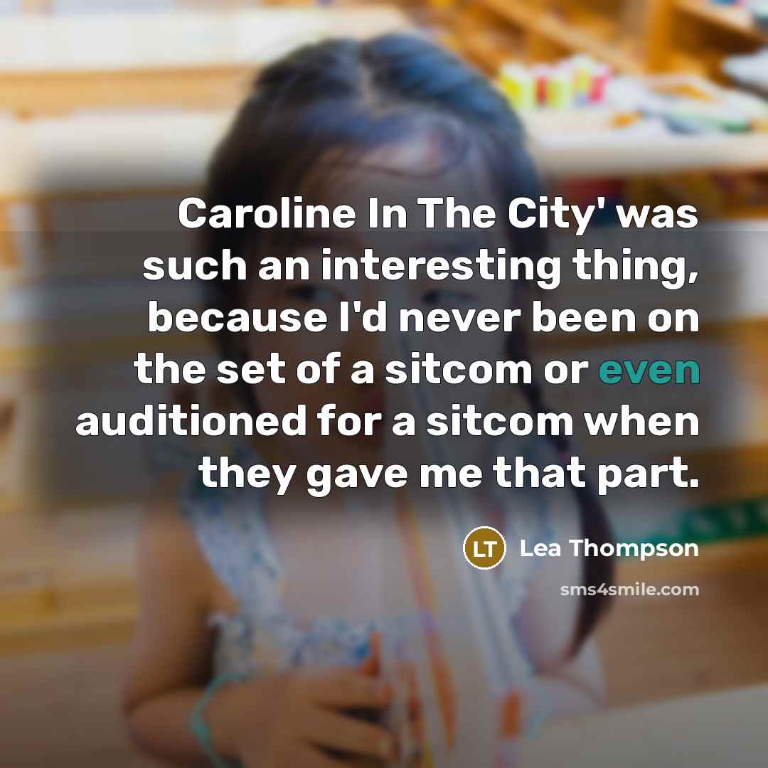 “Caroline In The City' was such an interesting thing, because…” quote by Lea Thompson