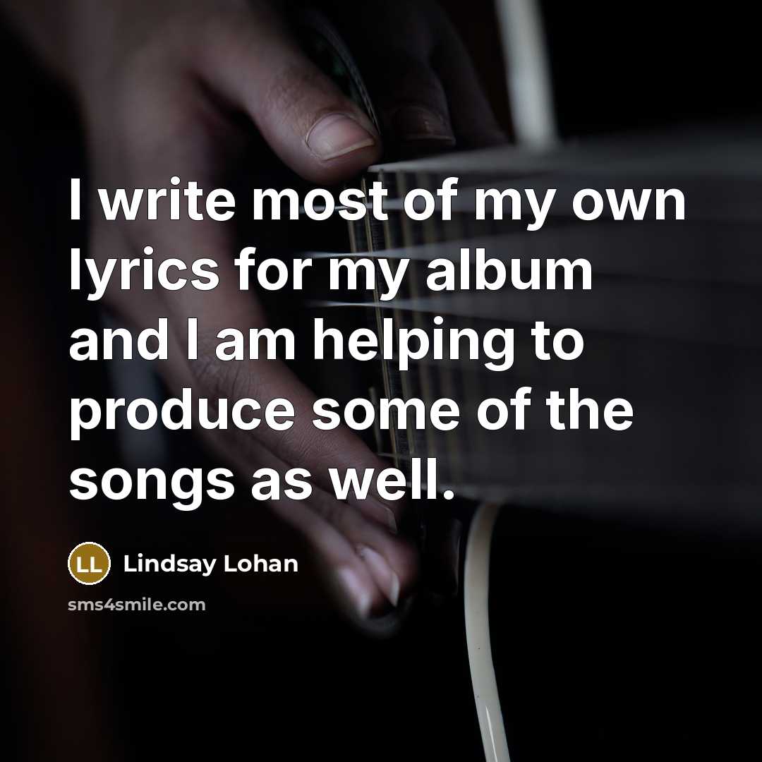 “I write most of my own lyrics for my album…” quote by Lindsay Lohan