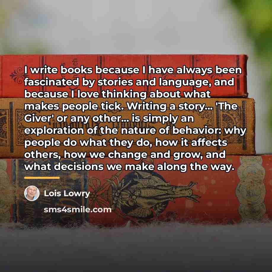 “I write books because I have always been fascinated by…” quote by Lois Lowry