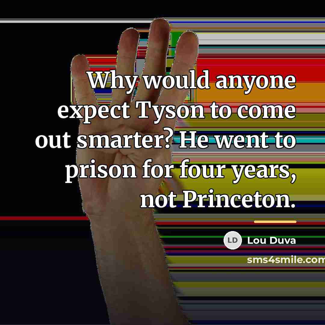 “Why would anyone expect Tyson to come out smarter? He…” quote by Lou Duva