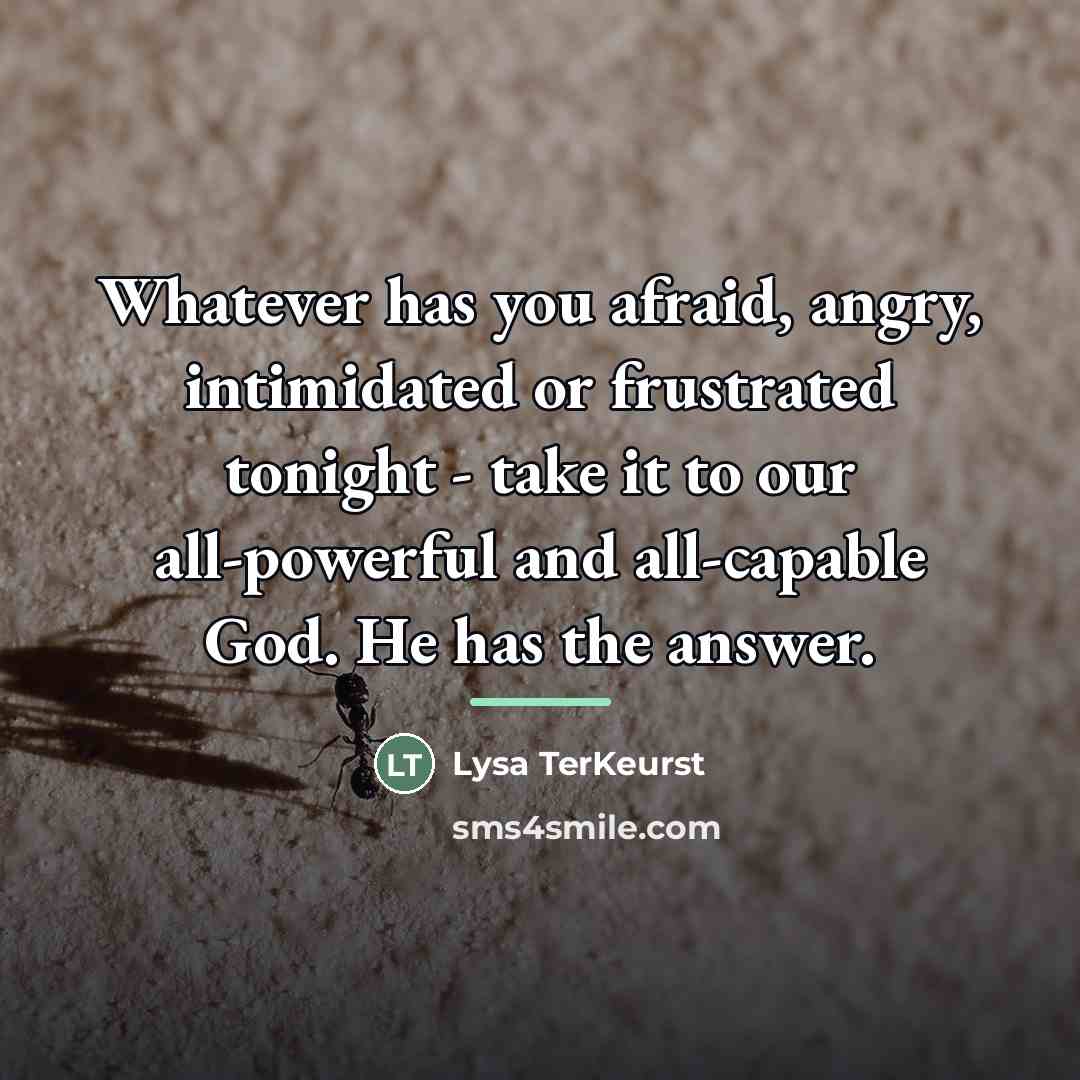 “Whatever has you afraid, angry, intimidated or frustrated tonight -…” quote by Lysa TerKeurst
