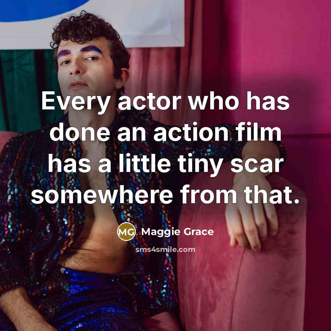 “Every actor who has done an action film has a…” quote by Maggie Grace