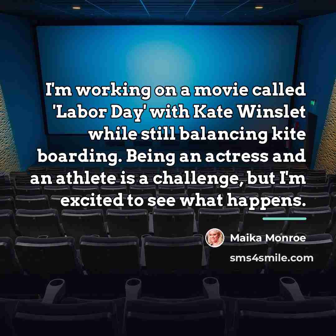 “I'm working on a movie called 'Labor Day' with Kate…” quote by Maika Monroe