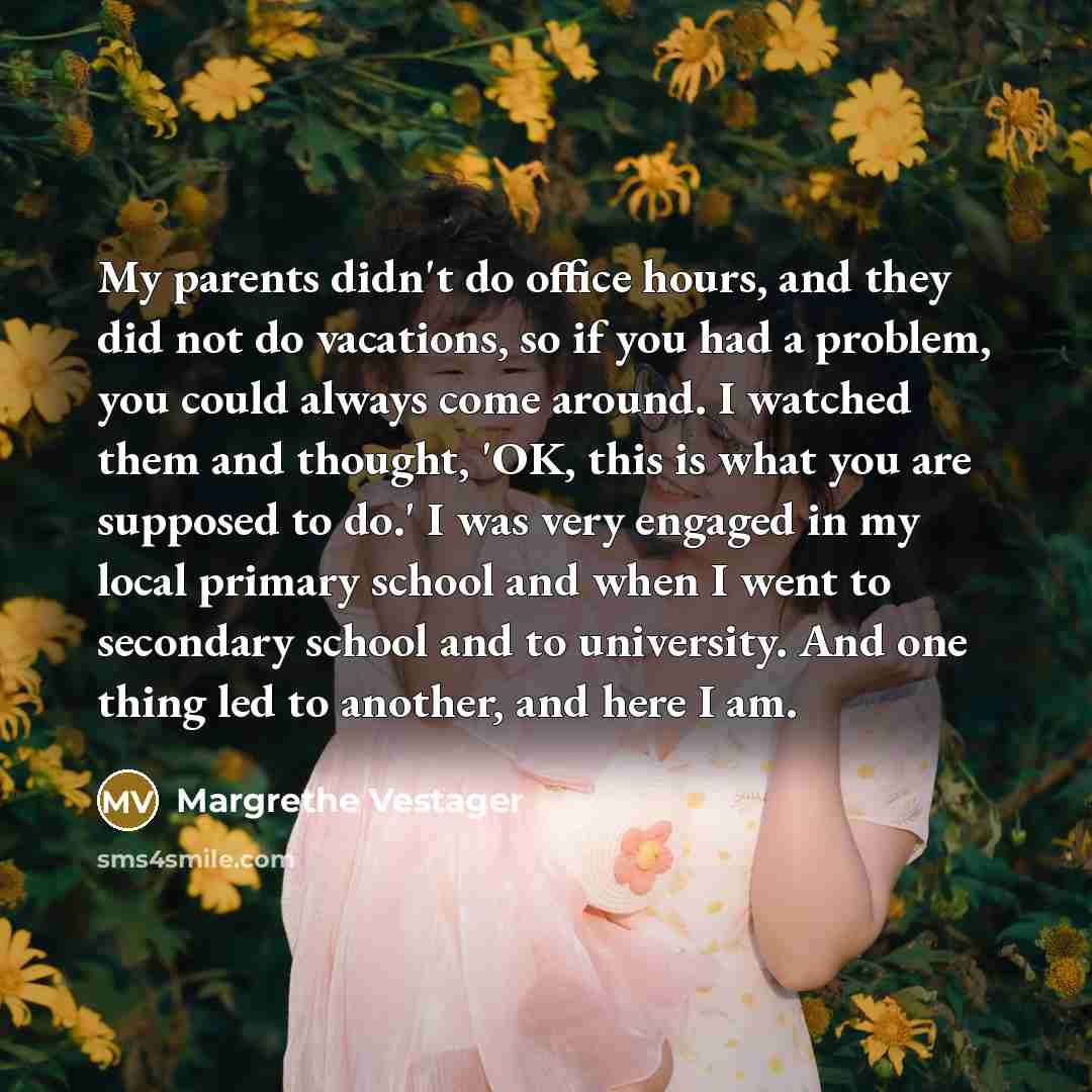 “My parents didn't do office hours, and they did not…” quote by Margrethe Vestager