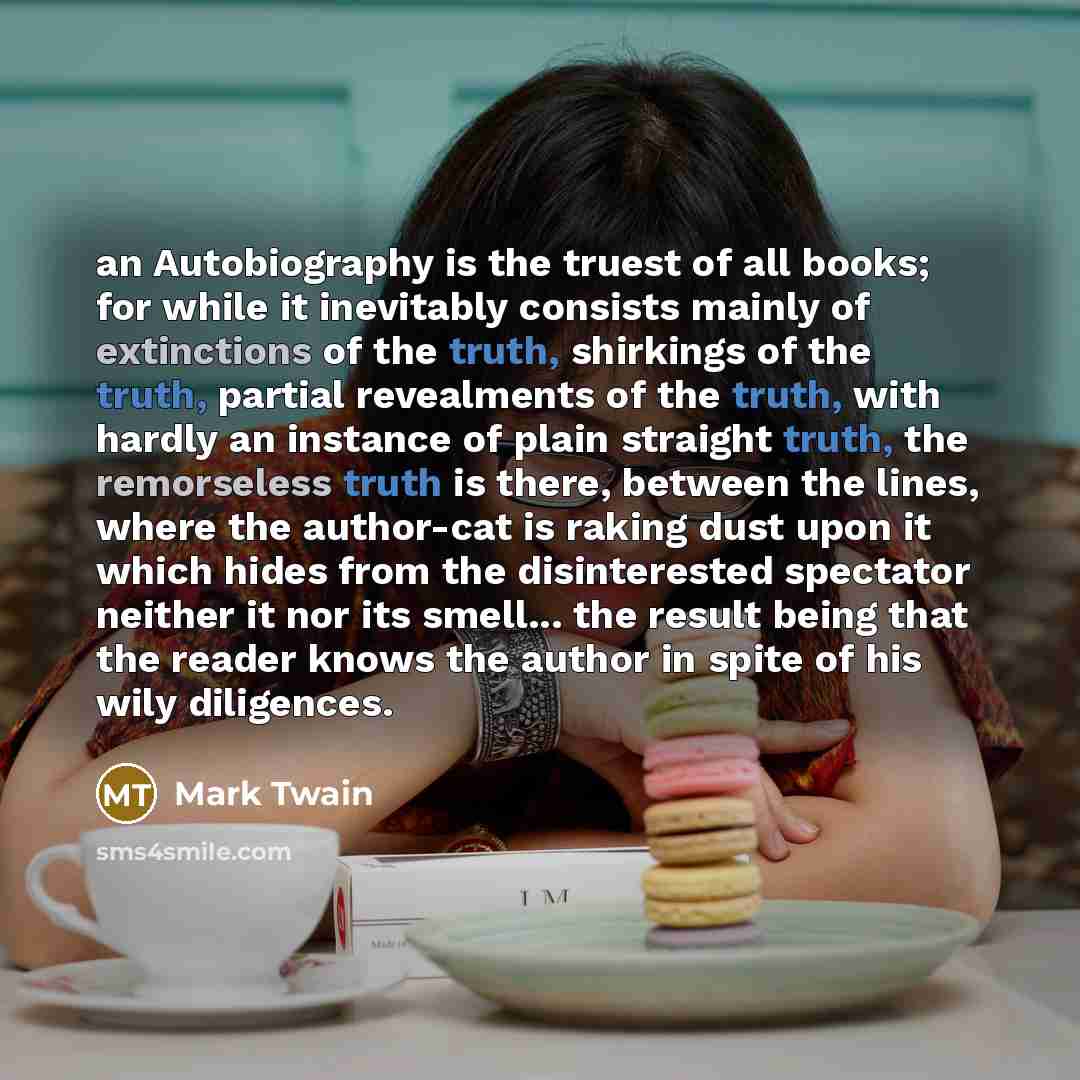 “an Autobiography is the truest of all books; for while…” quote by Mark Twain