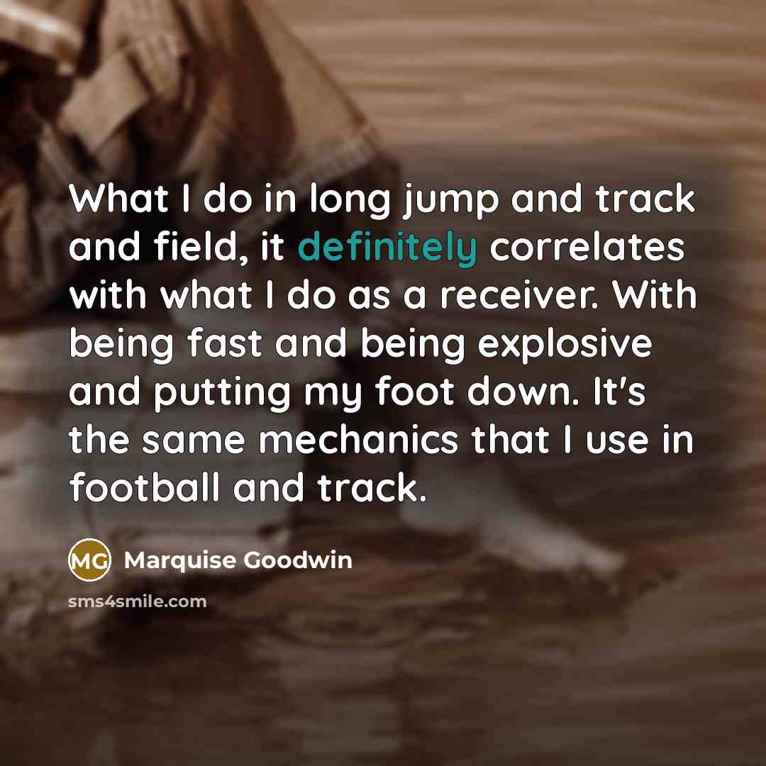 “What I do in long jump and track and field,…” quote by Marquise Goodwin