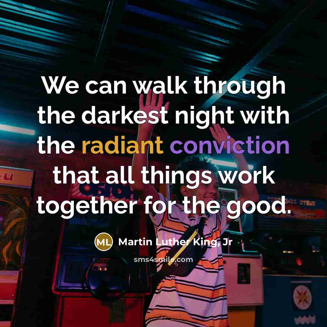 “We can walk through the darkest night with the radiant…” quote by Martin Luther King, Jr