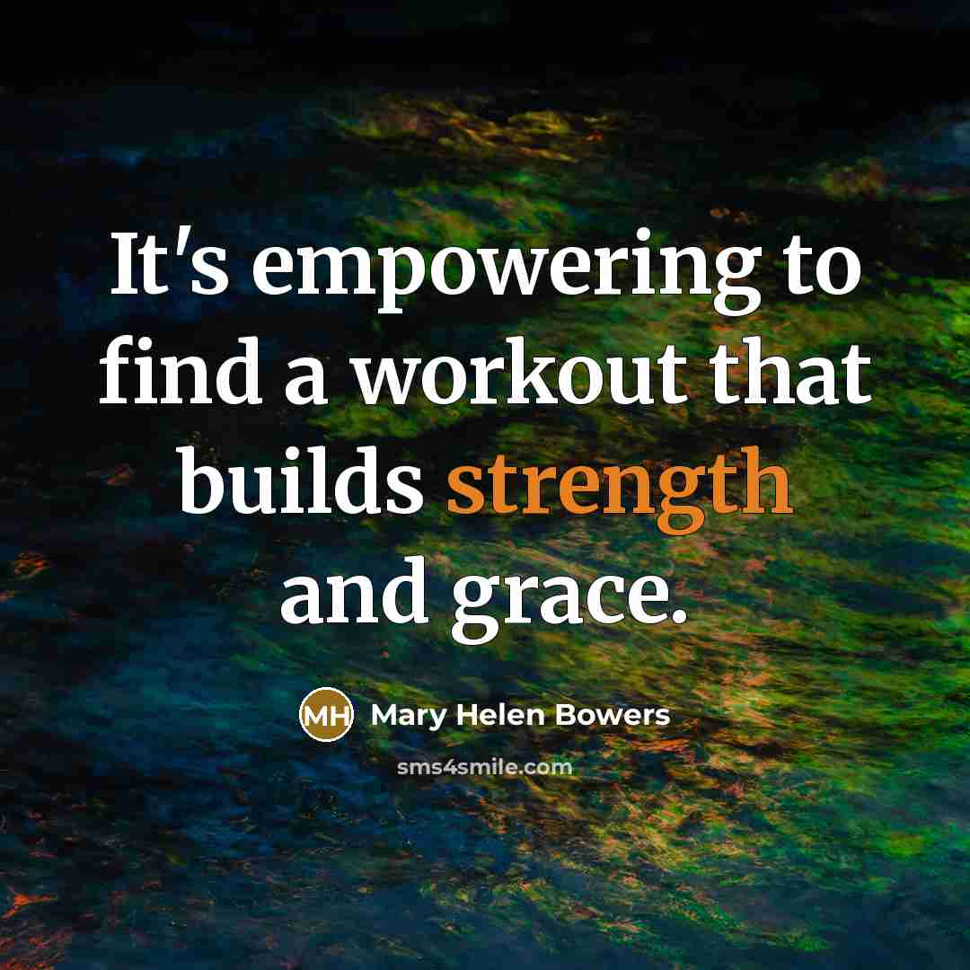“It's empowering to find a workout that builds strength and…” quote by Mary Helen Bowers