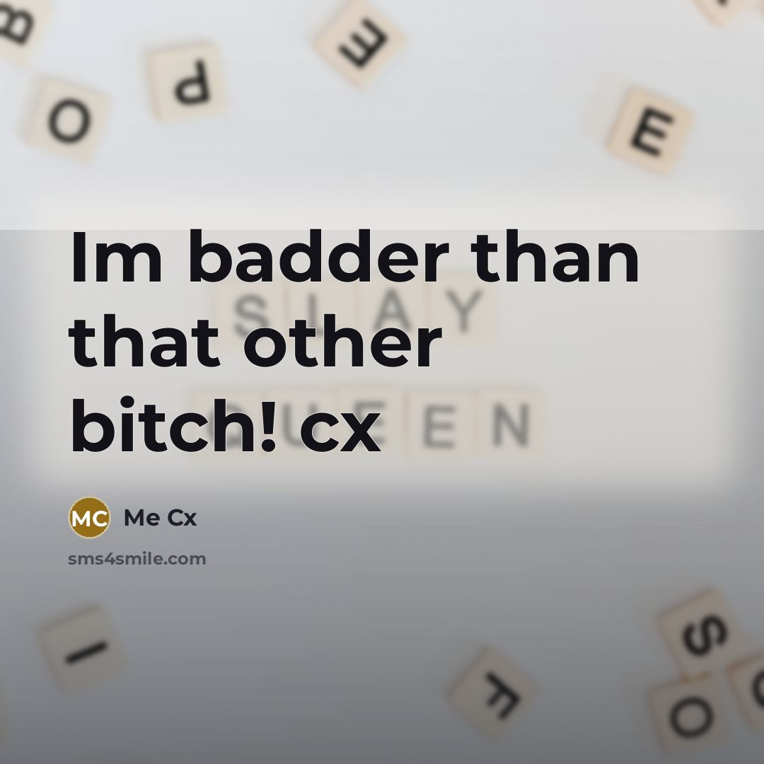 “Im badder than that other bitch! cx…” quote by Me Cx
