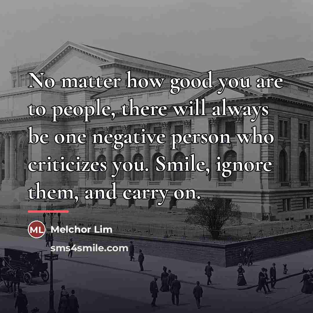 “No matter how good you are to people, there will…” quote by Melchor Lim