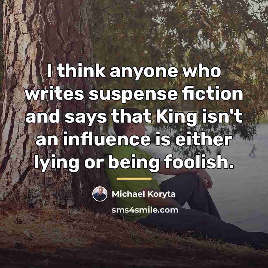 “I think anyone who writes suspense fiction and says that…” quote by Michael Koryta