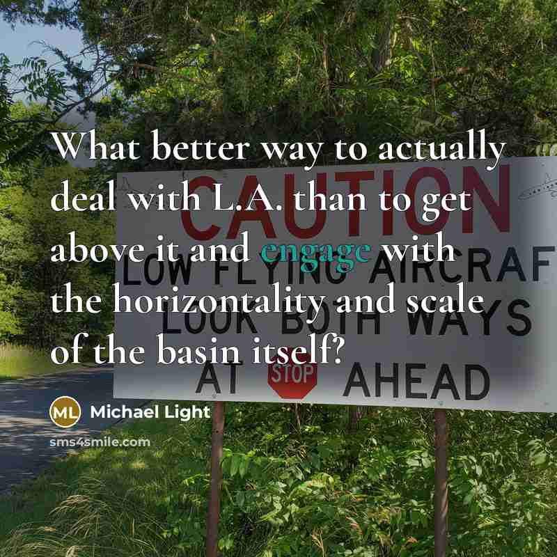 “What better way to actually deal with L.A. than to…” quote by Michael Light