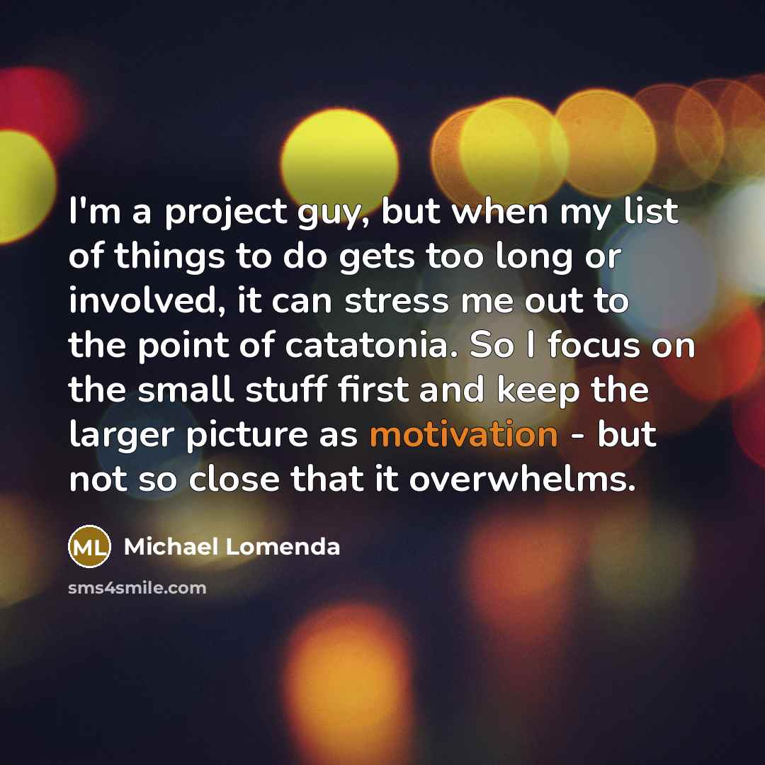 “I'm a project guy, but when my list of things…” quote by Michael Lomenda