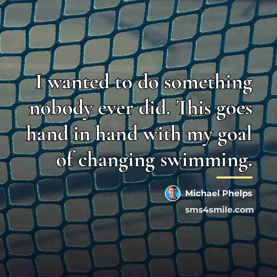 “I wanted to do something nobody ever did. This goes…” quote by Michael Phelps