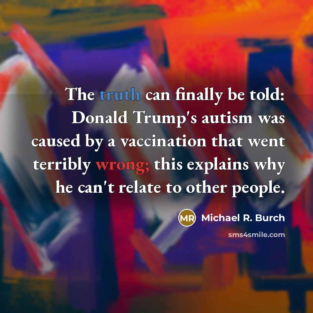 “The truth can finally be told: Donald Trump's autism was…” quote by Michael R. Burch