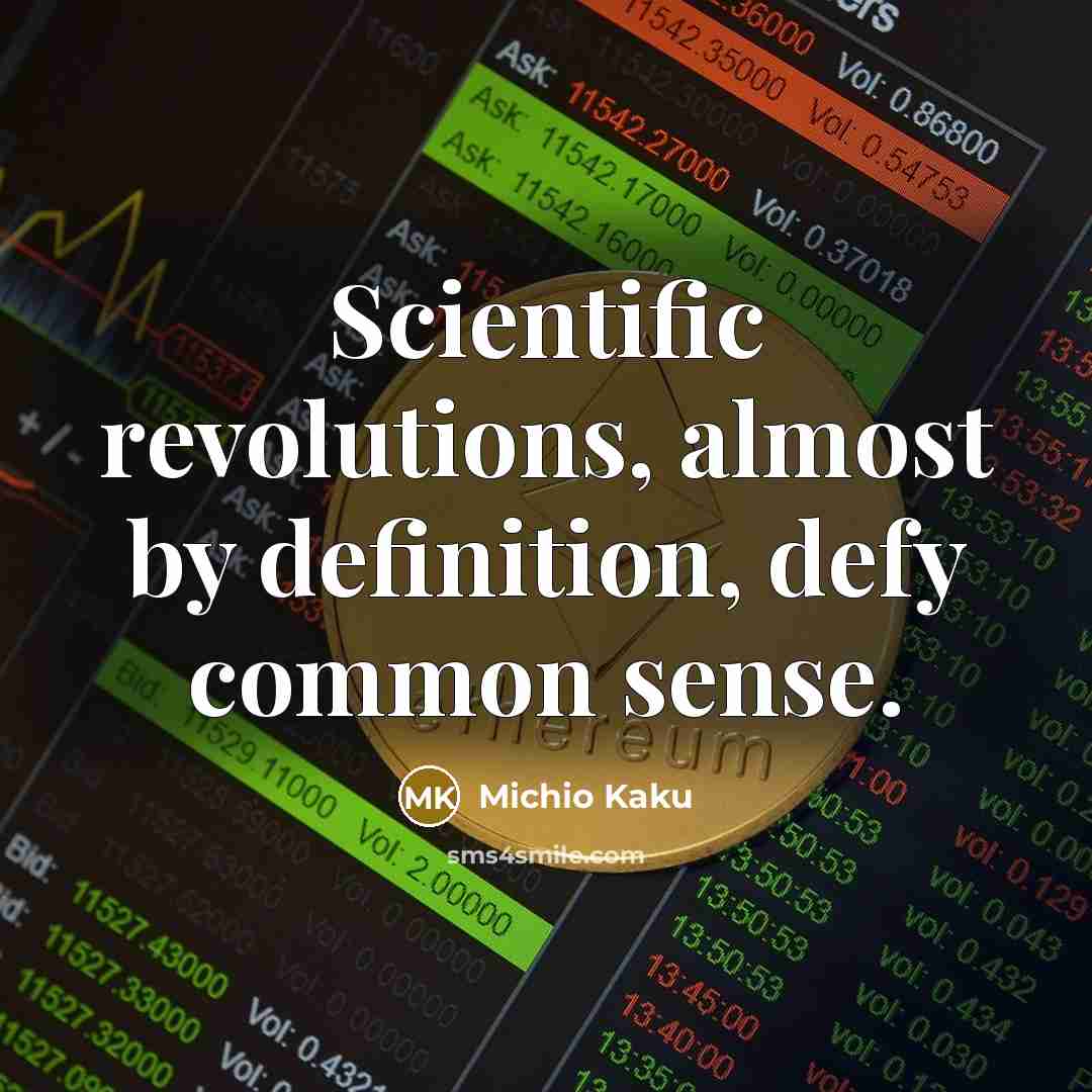 “Scientific revolutions, almost by definition, defy common sense.…” quote by Michio Kaku
