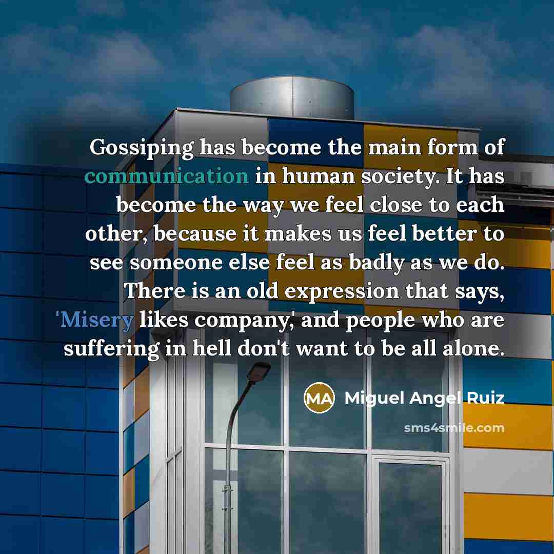 “Gossiping has become the main form of communication in human…” quote by Miguel Angel Ruiz