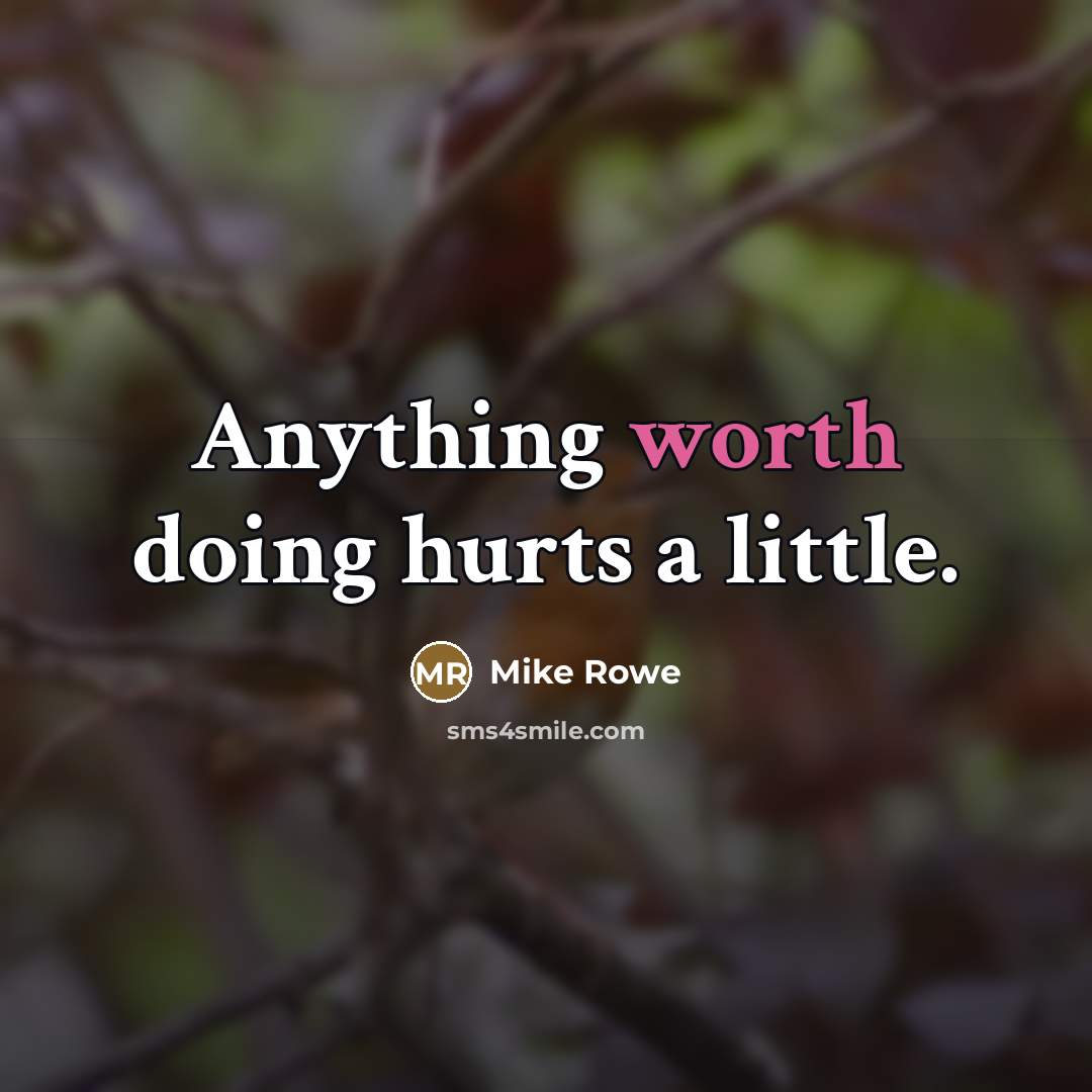 “Anything worth doing hurts a little.…” quote by Mike Rowe