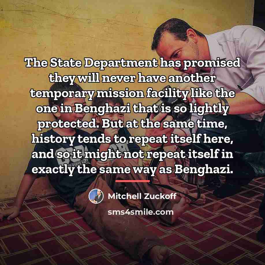 “The State Department has promised they will never have another…” quote by Mitchell Zuckoff
