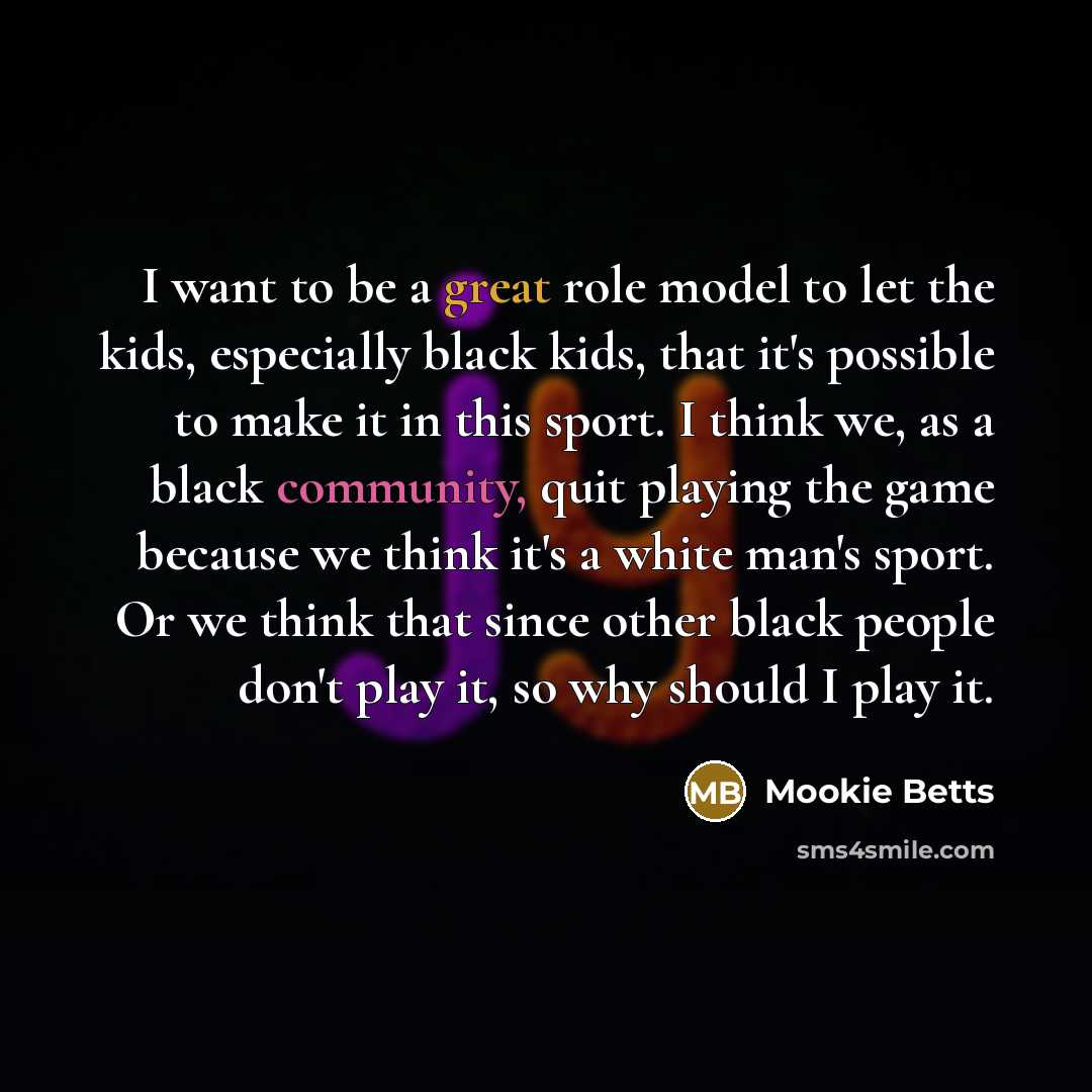 “I want to be a great role model to let…” quote by Mookie Betts