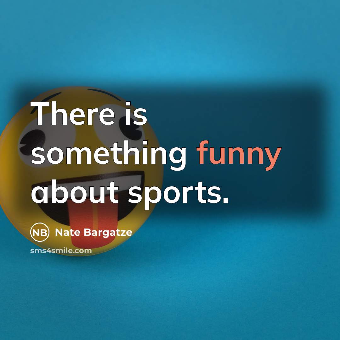 “There is something funny about sports.…” quote by Nate Bargatze