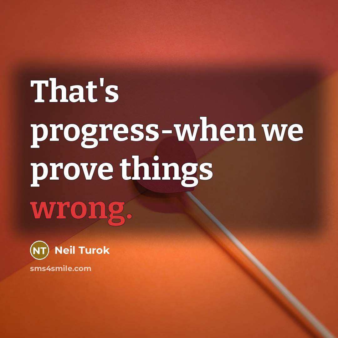 “That's progress-when we prove things wrong.…” quote by Neil Turok