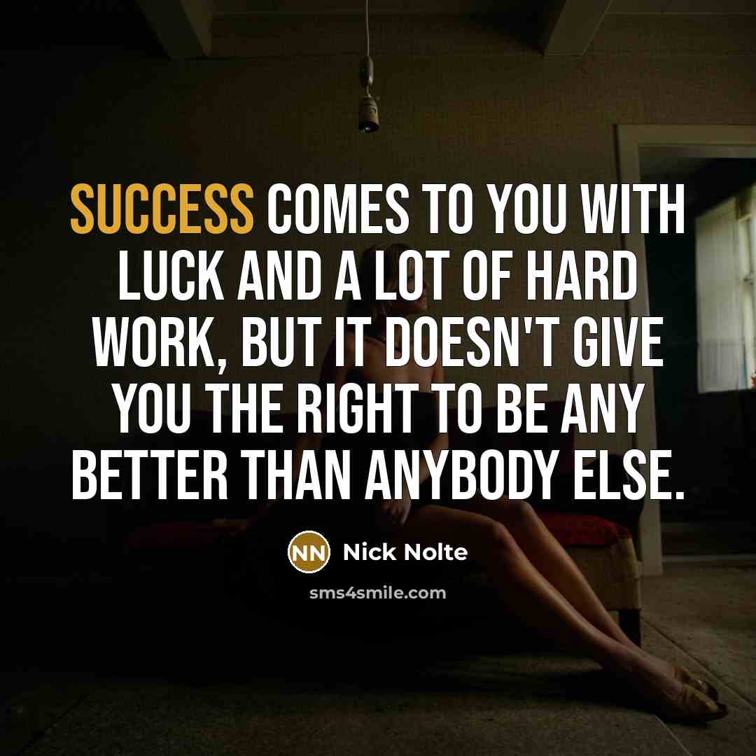 “Success comes to you with luck and a lot of…” quote by Nick Nolte