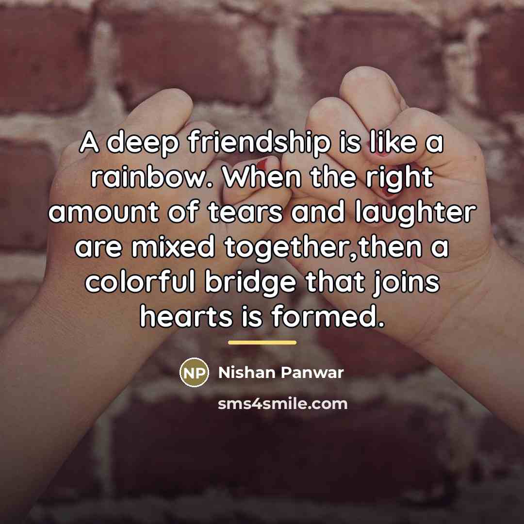 “A deep friendship is like a rainbow. When the right…” quote by Nishan Panwar