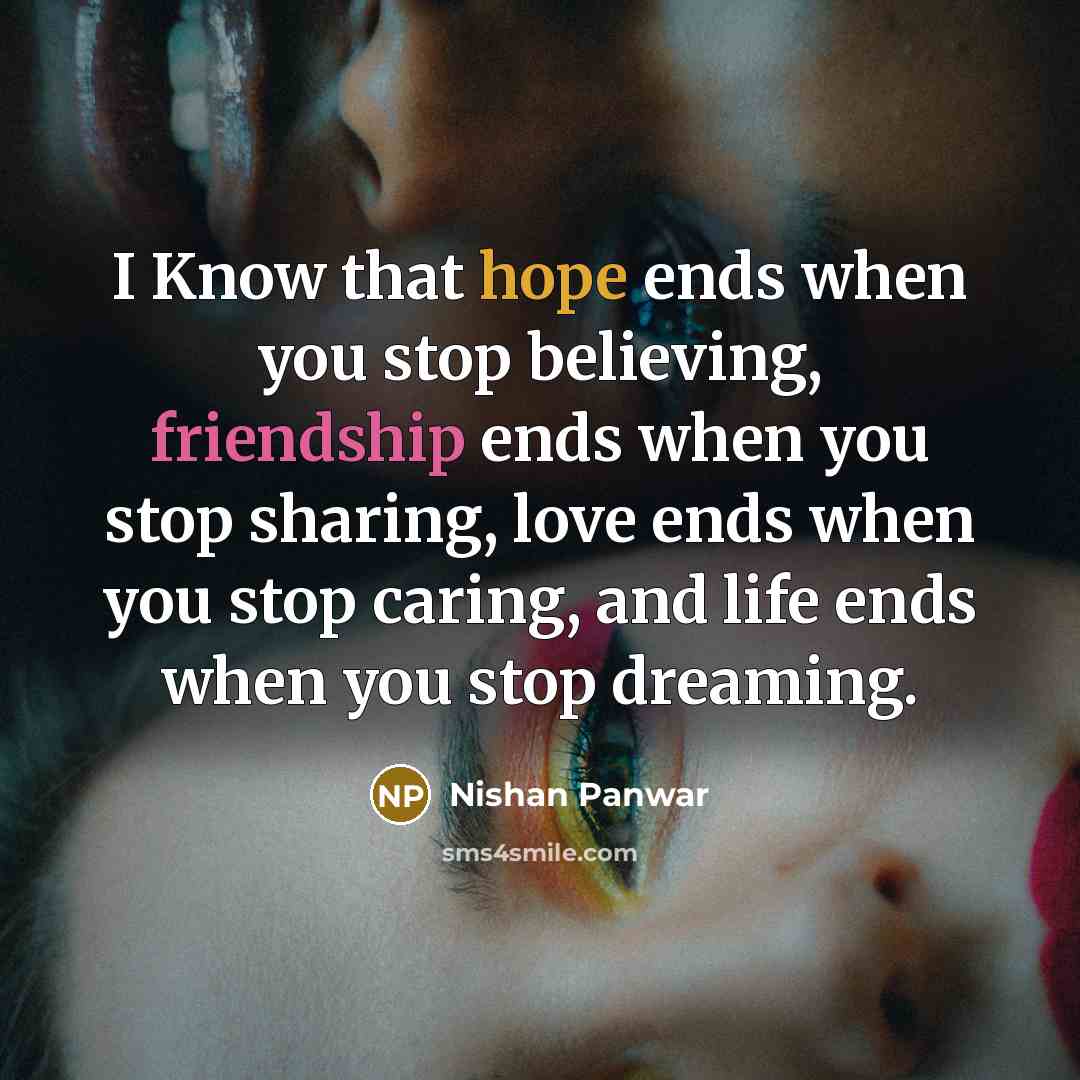 “I Know that hope ends when you stop believing, friendship…” quote by Nishan Panwar