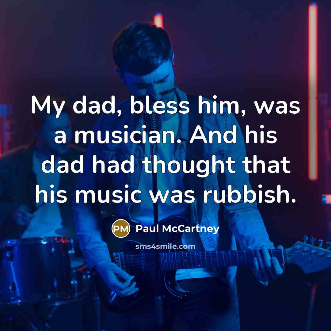 “My dad, bless him, was a musician. And his dad…” quote by Paul McCartney