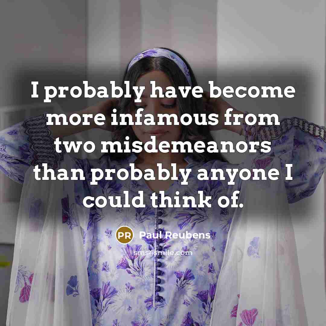 “I probably have become more infamous from two misdemeanors than…” quote by Paul Reubens