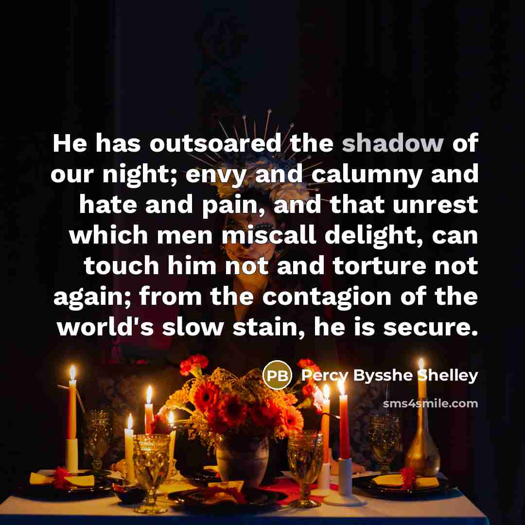 “He has outsoared the shadow of our night; envy and…” quote by Percy Bysshe Shelley
