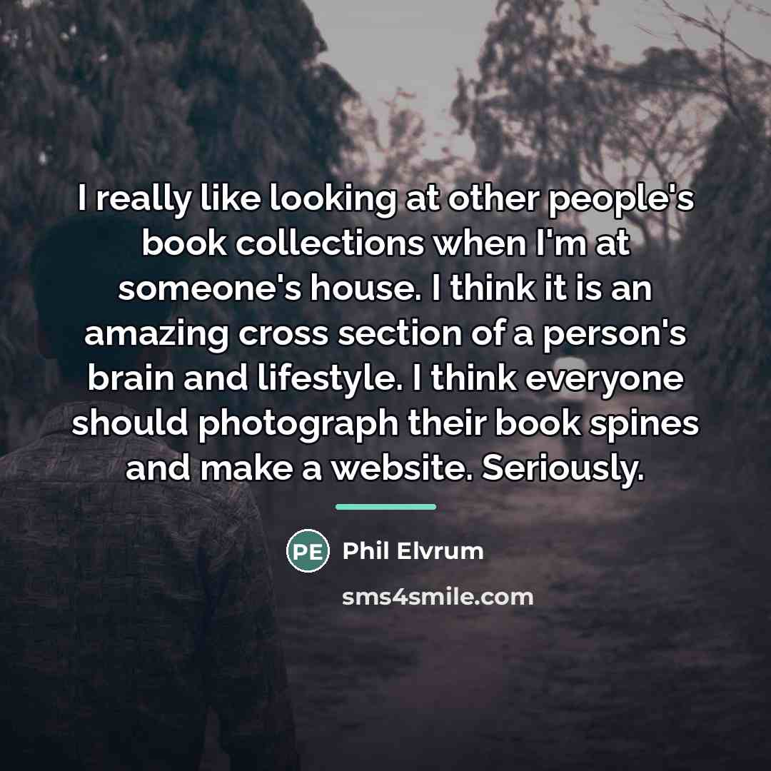 “I really like looking at other people's book collections when…” quote by Phil Elvrum