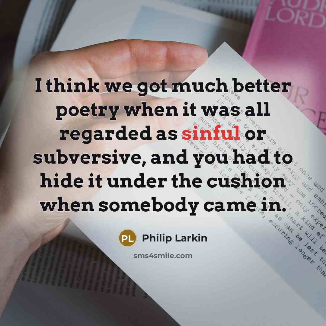 “I think we got much better poetry when it was…” quote by Philip Larkin