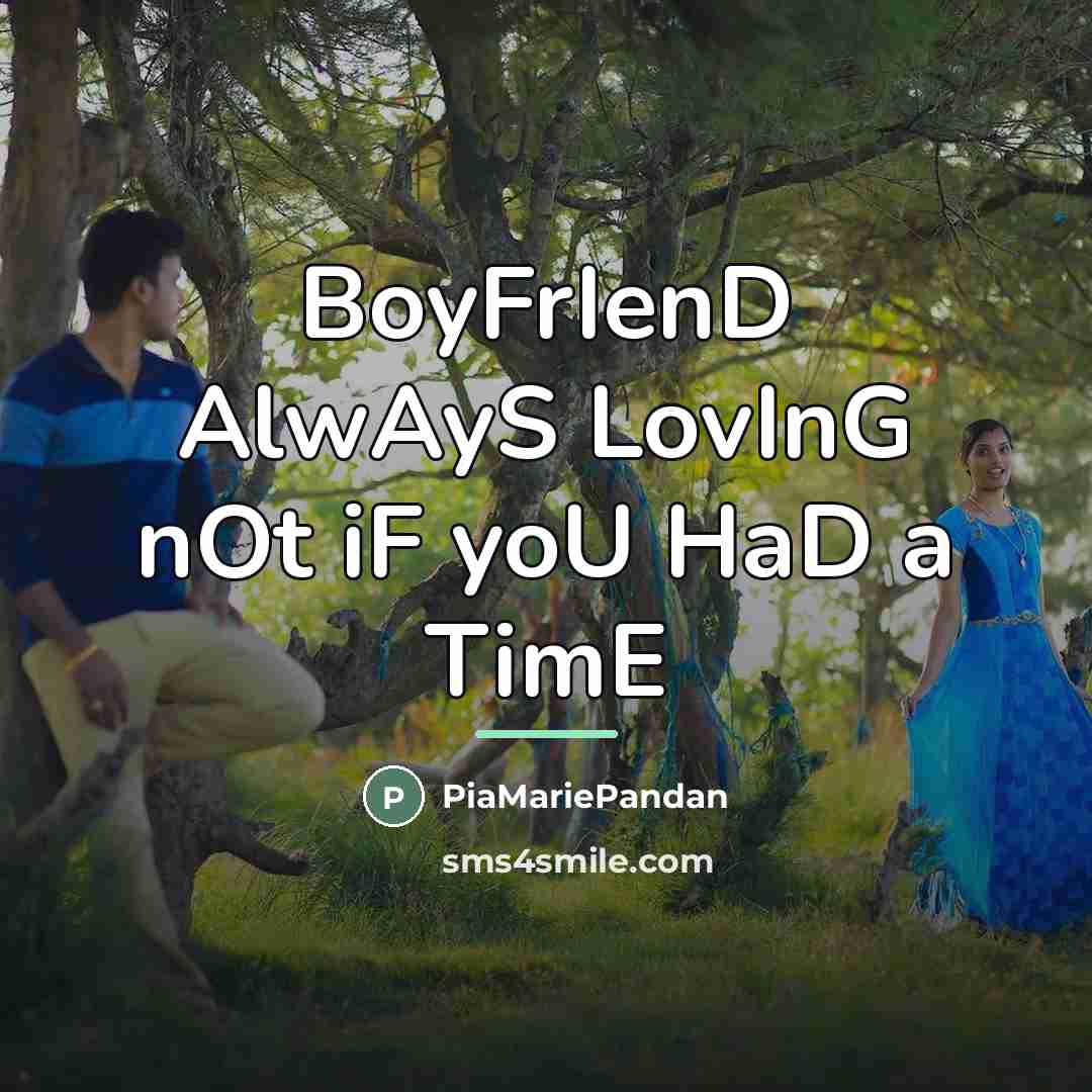 “BoyFrIenD AlwAyS LovInG nOt iF yoU HaD a TimE…” quote by PiaMariePandan