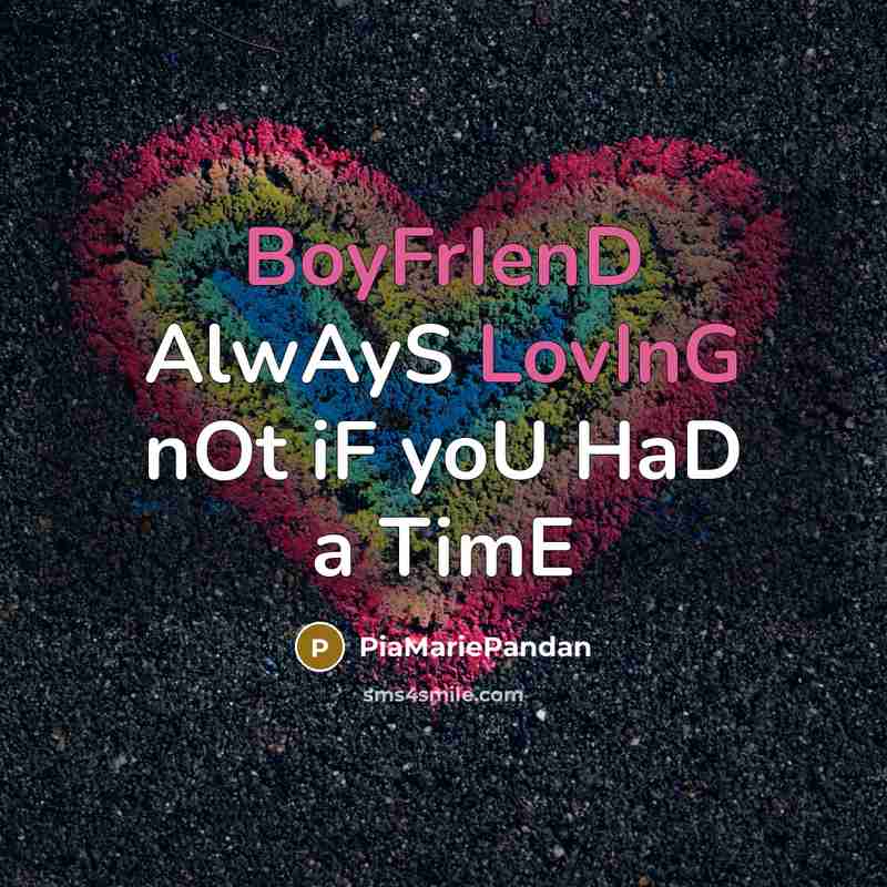 “BoyFrIenD AlwAyS LovInG nOt iF yoU HaD a TimE” quote by PiaMariePandan
