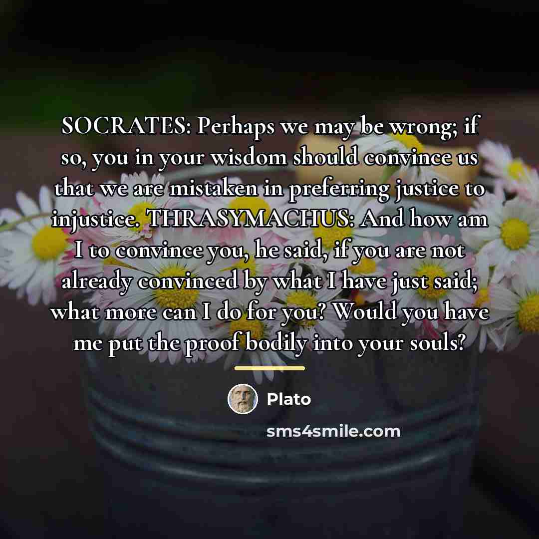 “SOCRATES: Perhaps we may be wrong; if so, you in…” quote by Plato